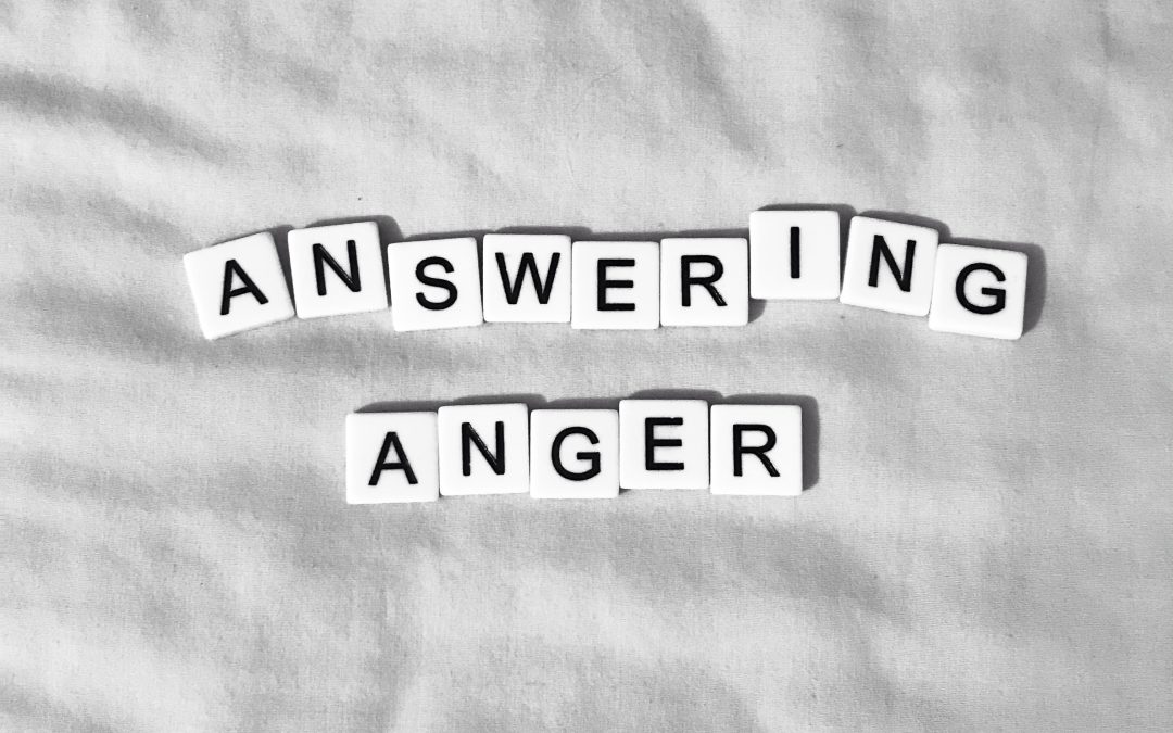 Answering Anger: How to Avoid the Blow Up